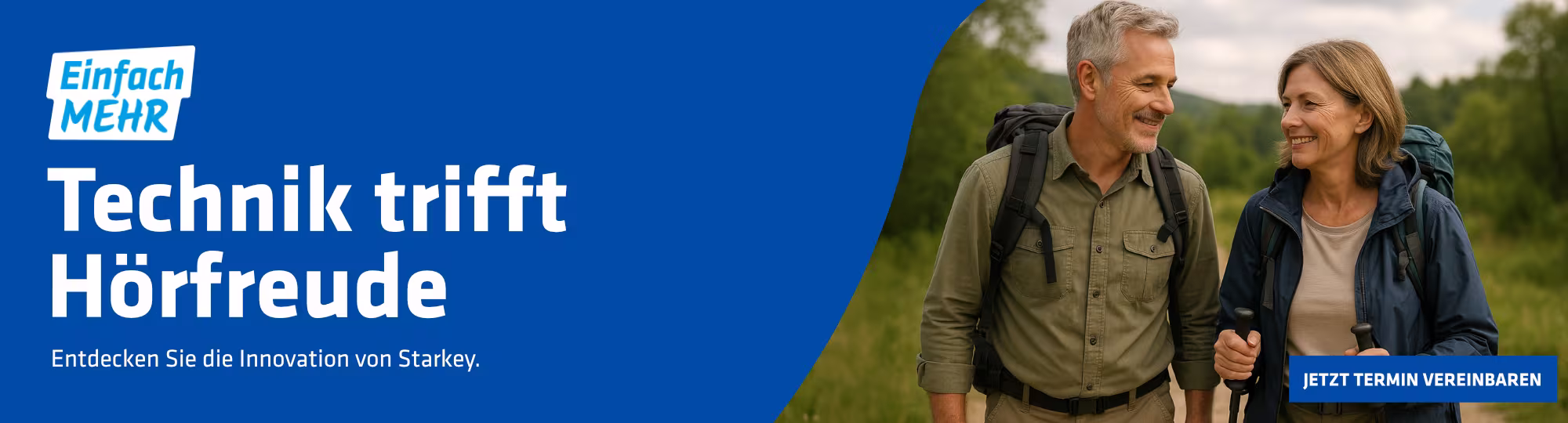 Ein älteres Pärchen geht in der Natur spazieren. Daneben steht folgender Text: "Einfach mehr. Technik trifft Hörfreude. Entdecken Sie die Innovation von Starkey. Jetzt Termin vereinbaren."