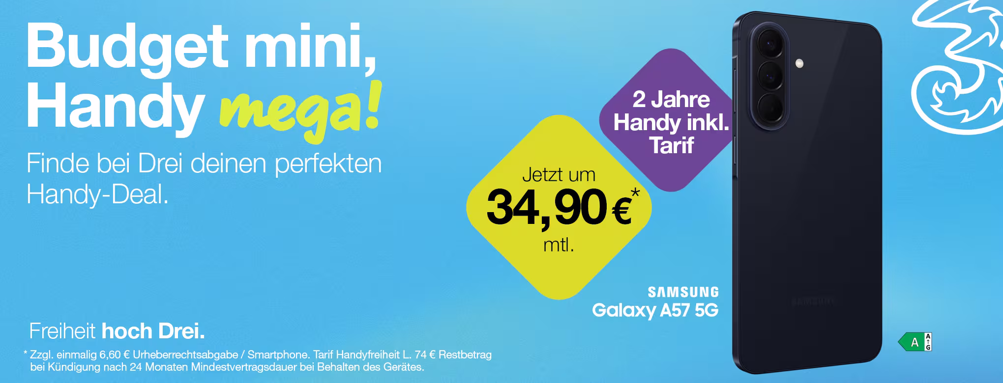 Drei Handyfreiheit Grafik mit folgendem Text: "Budget mini, Handy mega! Finde bei Drei deinen perfekten Handy-Deal. 2 Jahre Handy inkl. Tarif. Jetzt um 34,90&euro; monatlich. Samsung Galaxy A57 5G. Freiheit hoch Drei."