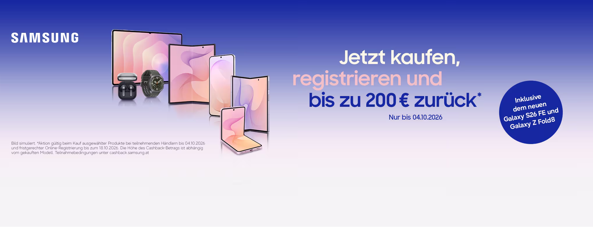 "Samsung Galaxy Cashback: \"Jetzt kaufen, registrieren und bis zu 200&euro; zur&uuml;ck. Nur bis 04.10.2026.\""
