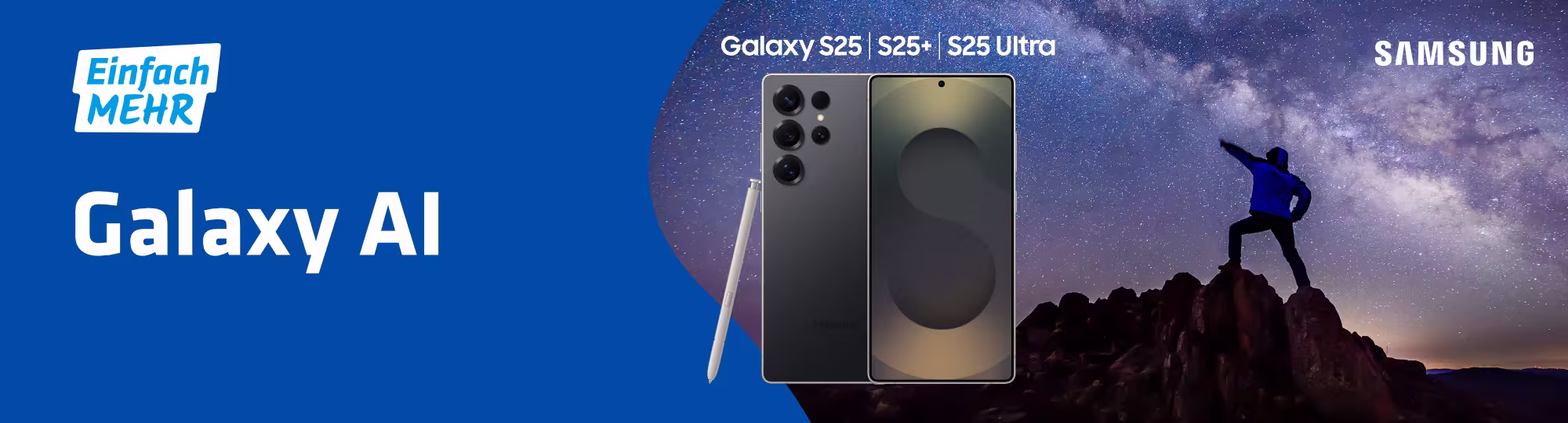 Auf der Grafik ist das Samsung Galaxy S25 Ultra abgebildet. Im Hintergrund ist eine Person zu sehen, welche auf einem Berggipfel vor einem Sternenhimmel steht. Auf der Grafik steht folgender Text: "Einfach mehr. Galaxy AI is here. Galaxy S25, S25+, S25 Ultra."